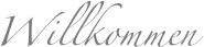 Willkommen