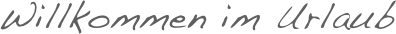Willkommen im Urlaub 